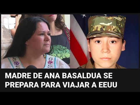 Mi amor, estás más viva que nunca: madre de la soldado Ana Basaldua prepara su viaje a EEUU