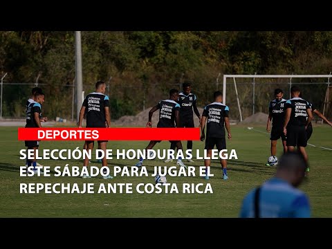 Selección de Honduras llega este sábado para jugar el repechaje ante Costa Rica