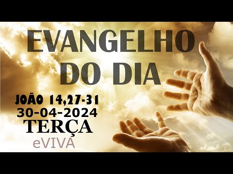 EVANGELHO DO DIA 30/04/2024 Jo 14,27-31 - LITURGIA DIÁRIA - HOMILIA DIÁRIA DE HOJE E ORAÇÃO eVIVA