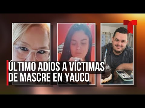 Dan último adiós a víctimas de masacre en Yauco