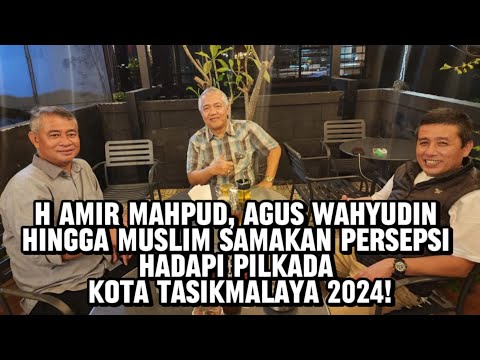 H Amir Mahpud, Agus Wahyudin Hingga Muslim Samakan Persepsi Hadapi Pilkada Kota Tasikmalaya 2024!