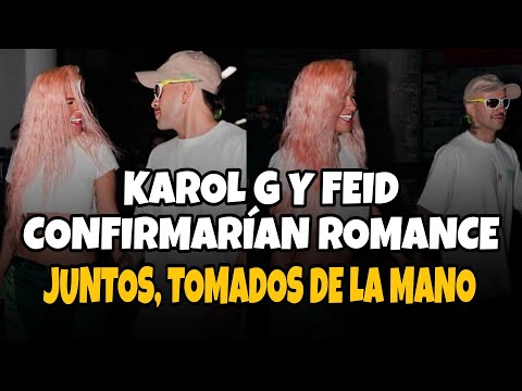 KAROL G Y FEID CONFIRMARÍAN ROMANCE CON FOTOGRAFÍAS TOMADOS DE LA MANO - ÚLTIMO MINUTO