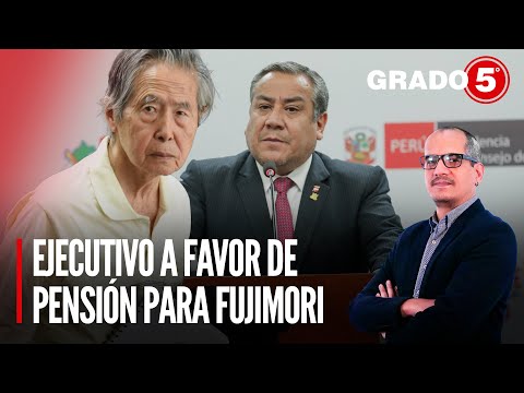 Ejecutivo a favor de pensión para Alberto Fujimori | Grado 5 con David Gómez Fernandini