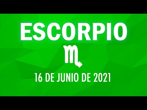 ? Horoscopo De Hoy Escorpio - 16 de Junio de 2021