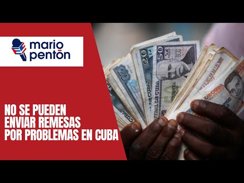 No se pueden enviar remesas a Cuba por problemas del re?gimen