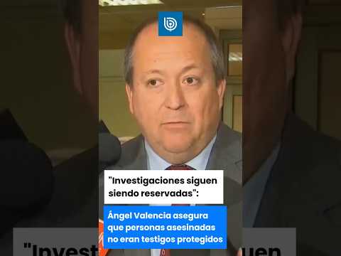 Ángel Valencia asegura que personas asesinadas no eran testigos protegidos