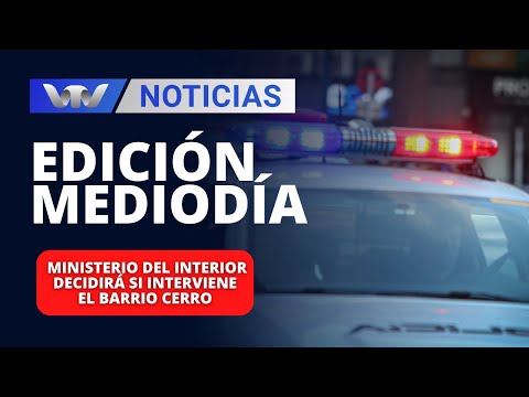 Edición Mediodía 01/02 |  Ministerio del Interior decidirá si interviene el barrio Cerro