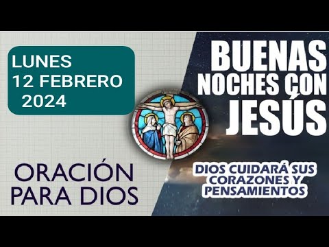 BUENAS NOCHES CON JESÚS.  LUNES 12 DE FEBRERO  2024