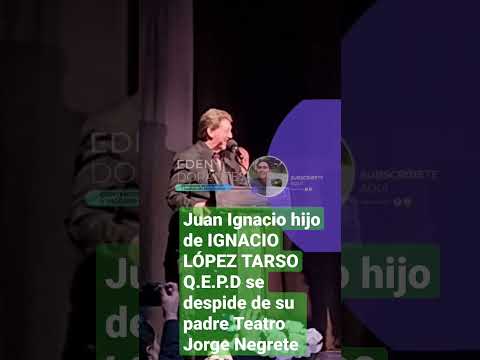 Juan Ignacio hijo de IGNACIO LÓPEZ TARSO Q.E.P.D se despide de su padre Teatro Jorge Negrete