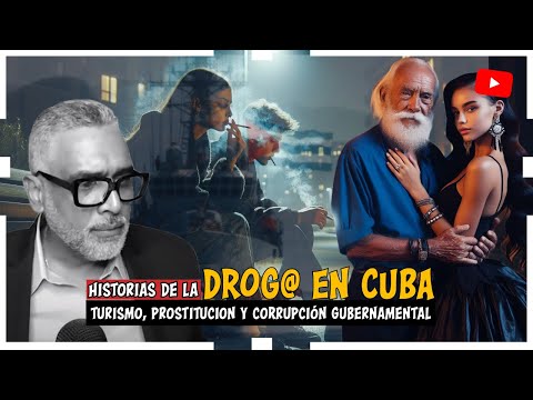 Historias de la Drog@ en Cuba. Turismo, prostituci0n y corrupción gubernamental