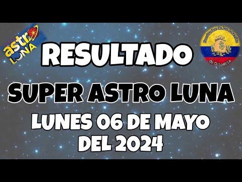 RESULTADO SUPER ASTRO LUNA DEL LUNES 06 DE MAYO DEL 2024