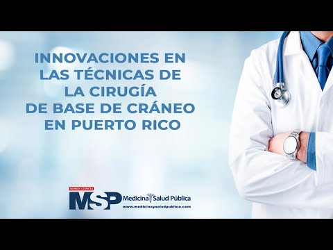 Innovaciones en las técnicas de la cirugía de base de cráneo en Puerto Rico