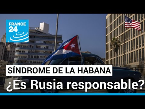 ¿Podría estar Rusia detrás del 'Síndrome de La Habana'? • FRANCE 24 Español