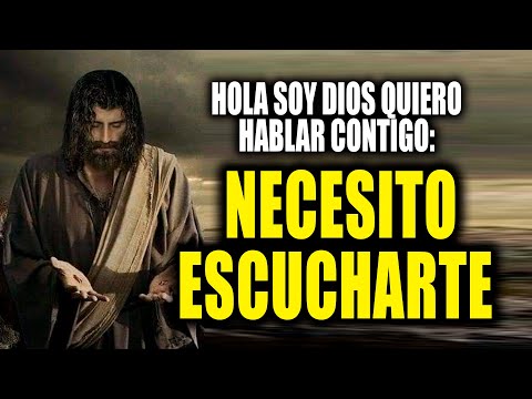 HOLA SOY DIOS QUIERO HABLAR CONTIGO - NECESITO ESCUCHARTE