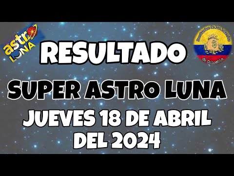 RESULTADO SUPER ASTRO LUNA DEL JUEVES 18 DE ABRIL DEL 2024