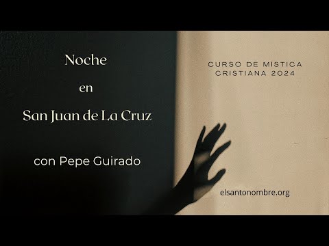 Curso de Mística cristiana 2024 - Noche en San Juan De La Cruz - Con Pepe Guirado en la Fraternidad.
