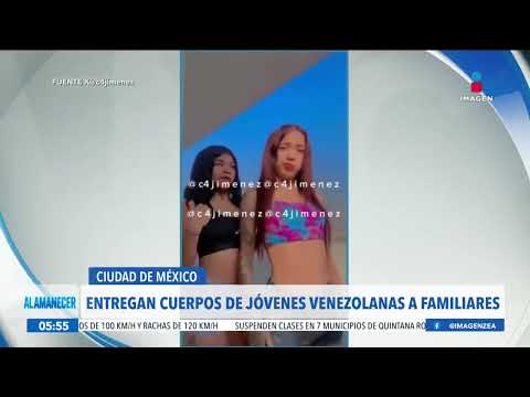 Entregan los cuerpos de las jóvenes venezolanas encontradas sin vida en Topilejo | Francisco Zea