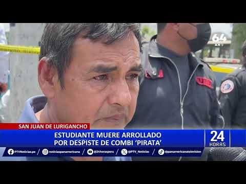 San Juan de Lurigancho: combi pirata atropella y mata a estudiante de 18 años