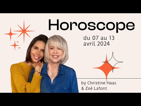 Horoscope du 7 au 13 avril 2024  par Christine Haas & Zoé Lafont