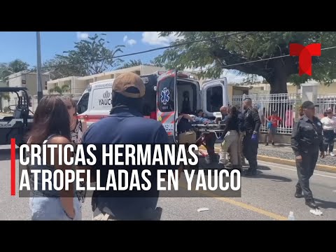 En estado crítico hermanas atropelladas en Yauco
