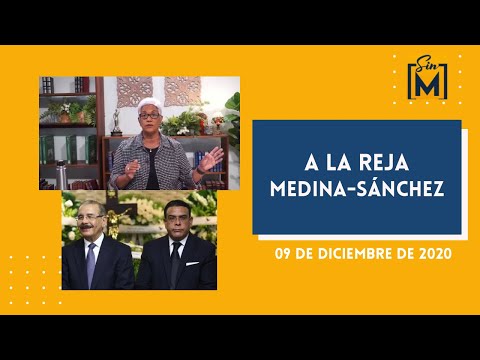 A la reja Medina-Sánchez. Sin Maquillaje, diciembre 9, 2020