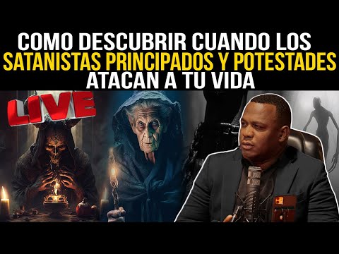 EN VIVO COMO DESCUBRIR CUANDO LOS SATANISTAS, PRINCIPADOS Y POTESTADES ATACAN TU VIDA / COMPARTE