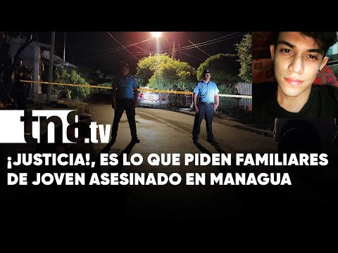 Familiares de joven asesinado en el Bo. Germán Pomares en Managua, exigen justicia - Nicaragua