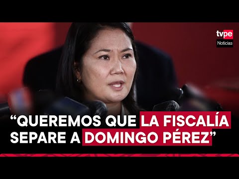 Keiko Fujimori pide que fiscal José Domingo Pérez sea investigado
