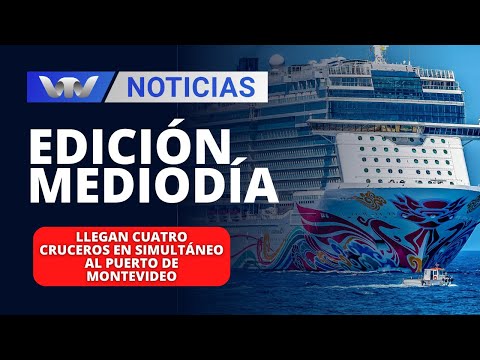 Edición Mediodía 19/02 | Llegan cuatro cruceros en simultáneo al Puerto de Montevideo