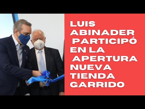 Luis Abinader participa en apertura nueva tienda Garrido que aportará 900 empleos directos
