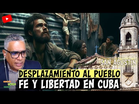 San Agustín: Desplazamiento al pueblo. Fe y Libertad en Cuba