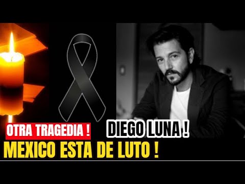 URGENTE ! HACE UNAS HORAS ! Mexico de Luto , LAMENTABLE NOTICIA , Diego Luna Sucedio Hoy !