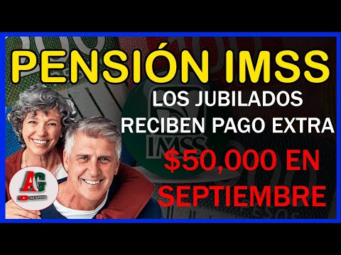 YA ES OFICIAL  estos JUBILADOS IMSS reciben PAGO EXTRA $50,000 en septiembre de la Pensión IMSS