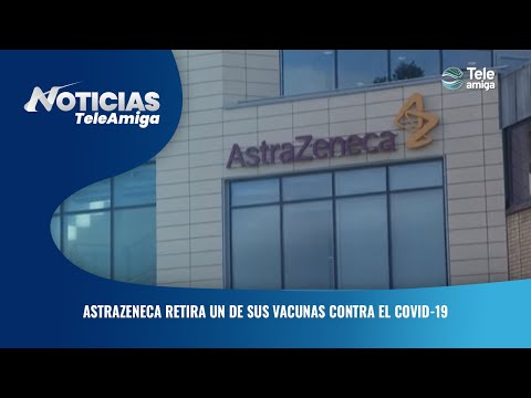 Astrazeneca retira un de sus vacunas contra el covid-19 - Noticias Teleamiga