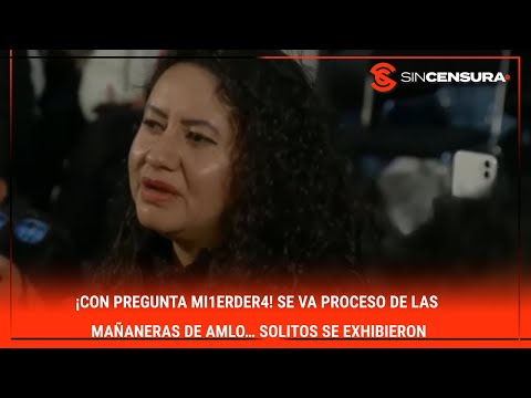 #LoMejorDeSinCensura ¡CON PREGUNTA MI1?RD?R4! Se va #Proceso de las mañaneras de #AMLO…