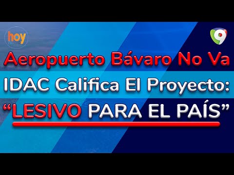 Aeropuerto Bávaro no va: IDAC califica el proyecto como lesivo para el país | Hoy Mismo