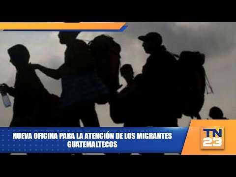 Nueva oficina para la atención de los migrantes guatemaltecos