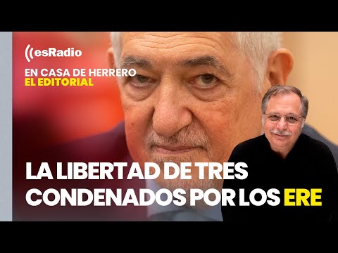 Editorial de Luis Herrero: La libertad de ex altos cargos condenados por los ERE