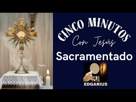 CINCO MINUTOS CON JESÚS SACRAMENTADO  Domingo 7 de Julio de 2024