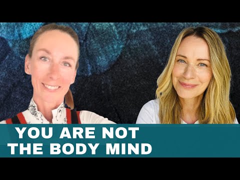 You Are Not The Body Mind Experience