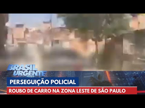 PERSEGUIÇÃO POLICIAL: Roubo de carro na Zona Leste de São Paulo | Brasil Urgente
