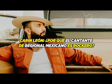 Carin León: ¿Por qué el cantante de regional mexicano es más rockero de lo que piensas?