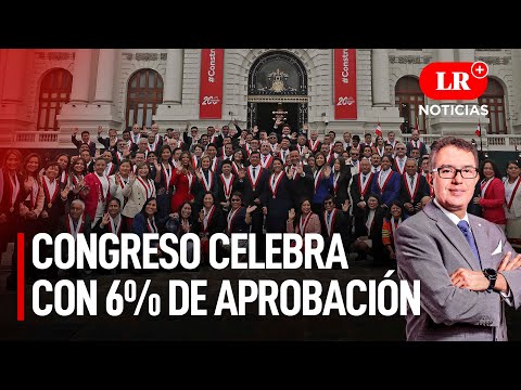 Congreso celebra su bicentenario con 6% de aprobación | LR+ Noticias