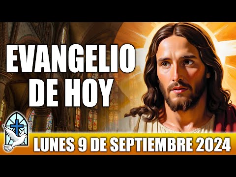 Evangelio De Hoy LUNES 9 De SEPTIEMBRE 2024 ORACION Y REFLEXION Santo Evangelio Del Día De Hoy