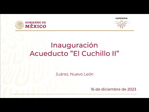 Inauguración acueducto ”El Cuchillo II”. Juárez, Nuevo León. 16 de diciembre de 2023