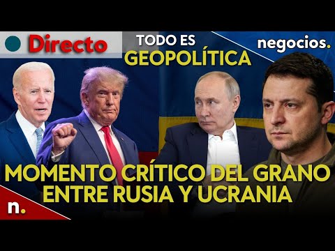 Todo es Geopolítica: Momento crítico del grano entre Rusia y Ucrania, los juicios a Biden y Trump