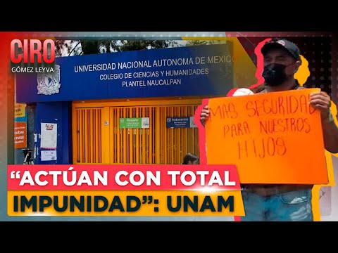 UNAM aseguró que agresiones en CCH Naucalpan son para desestabilizar a la universidad | Ciro