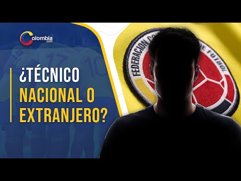 ¿La Selección Colombia necesita técnico nacional o extranjero?