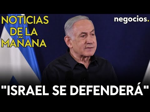 NOTICIAS DE LA MAÑANA | Netanyahu, tajante: Israel se defenderá; Rusia esquivará sanciones; e Irán