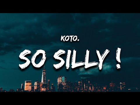 Koto. - so silly ! (Lyrics) baby go to work, throw it back and then she twerk